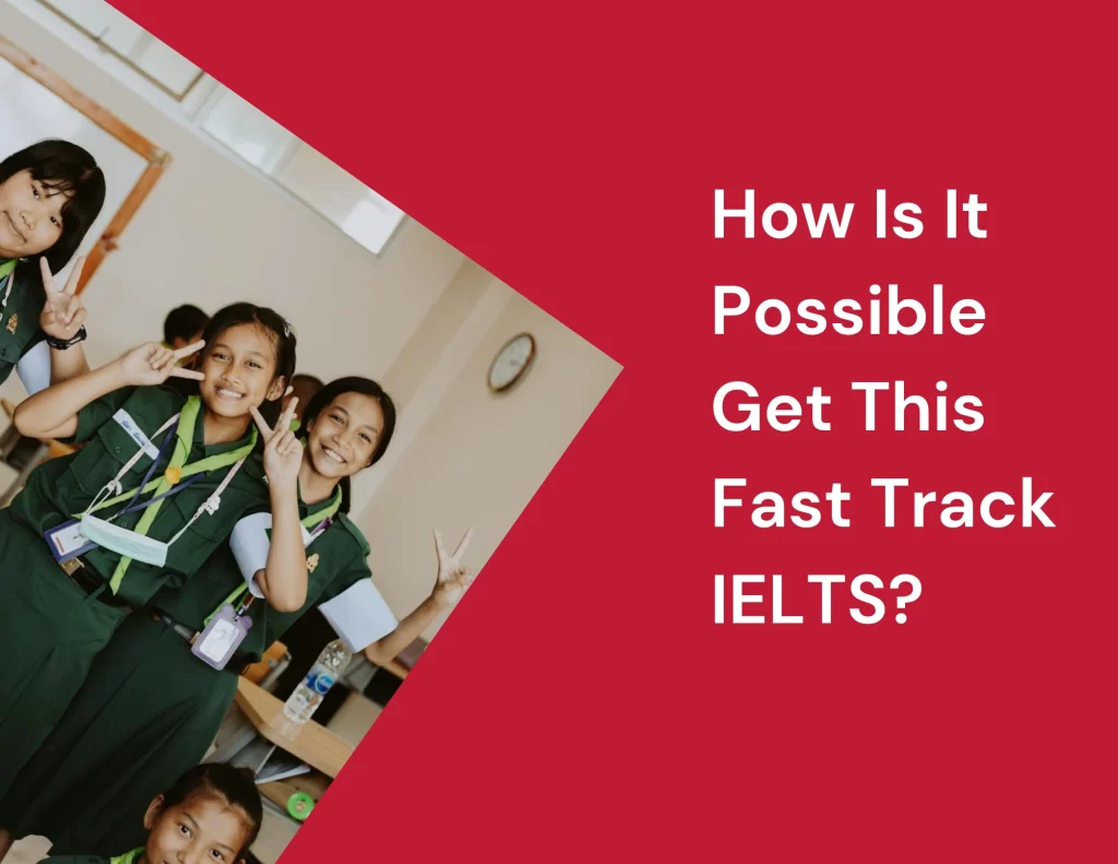 How is it possible Get this fast track iELTS