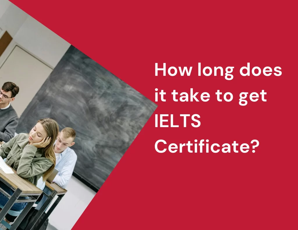 How long does it take to get IELTS Certificate
