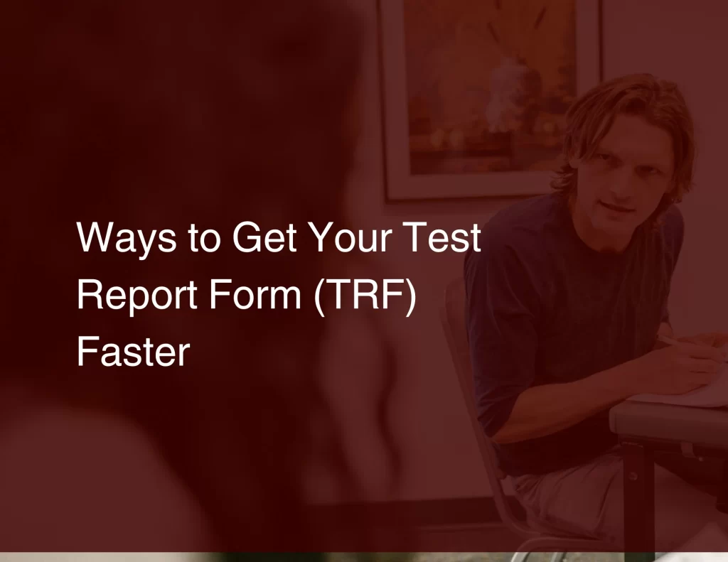 Ways to Get Your Test Report Form (TRF) Faster